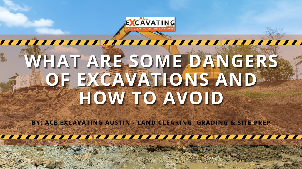 What Are Some Dangers of Excavations and How To Avoid? - Ace Excavating ...