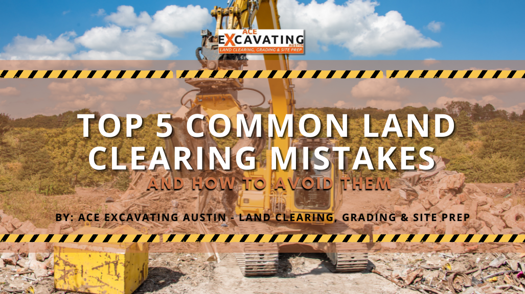 Top 5 Common Land Clearing Mistakes and How to Avoid Them
